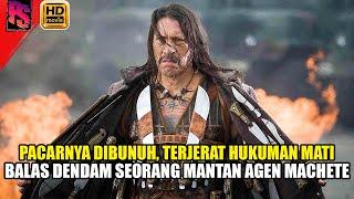 DENDAM AMARAH SEORANG MANTAN AGEN MACHETE  ALUR CERITA FILM  MACHETE KILLS