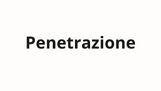 How to pronounce Penetrazione