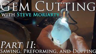 How to Cut & Polish Gemstones 2 Sawing Preforming and Dopping