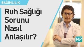 Ruh Sağlığı Sorunu Nasıl Anlaşılır?