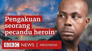Saya kecanduan heroin sampai keluarga saya hancur bisnis hancur. - BBC News Indonesia