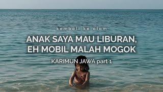 Karimun Jawa 1 Anak Saya Mau Liburan Eh Mobil Malah Mogok