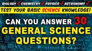 Science Trivia Knowledge Quiz - Can You Answer 30 General Science Questions?