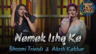 Bhoomi Trivedi Akriti Kakkar - Namak Ishq Ka - Indian Pro Music League IPML Live Stage Performance