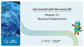 Get Started with the Junos OS Module 11 - Routing Fundamentals