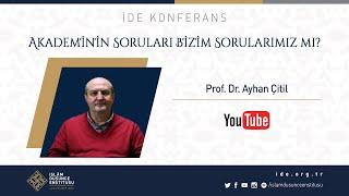 Prof. Dr. Ayhan Çitil  Akademinin Soruları Bizim Sorularımız mı?
