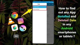 How to find out any App Installed and Deleted Date in any Android smartphones or tablets ?