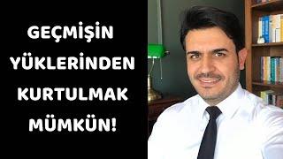 Geçmişin yüklerinden kurtulmak mümkün