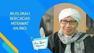 Muslimah Bercadar Merawat Anjing  Buya Yahya Menjawab