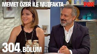 Memet Özer ile Mutfakta 304. Bölüm - Özge Özberk - Kubilay Penbeklioğlu