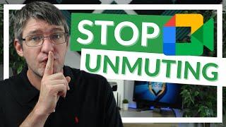 Stop Unmuting in Google Meet Meet Update