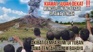 TANDA AKHIR ZAMAN ⁉️TIBA-TIBA MUNCUL GUNUNG BERAPI DI JAWA TENGAH PASCA GEMPA DI TUBAN