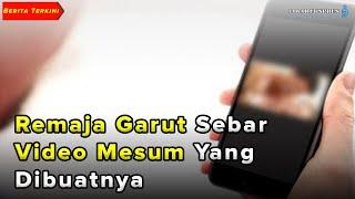 Berita Terkini ? Remaja Garut Sebar Video Mesum Yang Dibuatnya