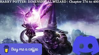 Harry Potter dimensional wizard Chapter 376 to 400  webnovel  Audiobook  fan fiction