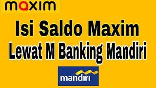 Cara Isi Saldo Maxim Lewat M Banking Mandiri  Top Up Saldo Maxim  Maxim Ojek Online