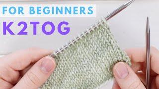 K2TOG for Beginners - Easy Decrease for Beginner Knitters