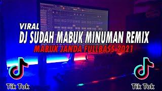 DJ SUDAH MABUK MINUMAN SOUND TIKTOK WILFEXBOR REMIX VIRAL FULLBASS 2021