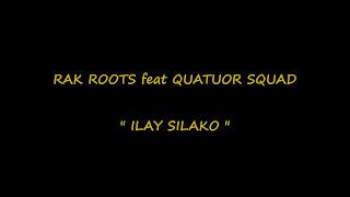Rak Roots feat Quatuor Squad - Ilay Silako   Lyrics by FaLyRiCs 