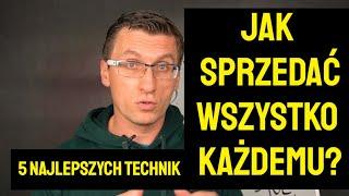 Jak Sprzedać Wszystko Każdemu? 5 Najlepszych Technik