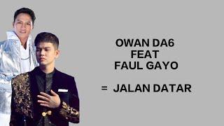 Owan DA6 Feat Faul gayo - Jalan Datar  official Lirik video