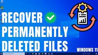 How to Recover Permanently Deleted Files in Windows 11