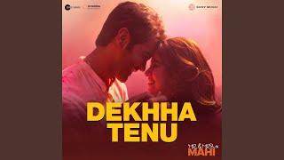 Dekhha Tenu From Mr. And Mrs. Mahi