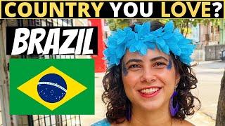 Which Country Do You LOVE The Most?  BRAZIL