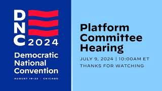 Democratic National Convention Platform Drafting Committee Hearing