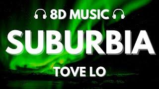 Tove Lo - Suburbia  8D Audio 