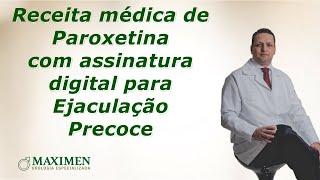 Receita médica com assinatura digital para tomar paroxetina na Ejaculação Precoce