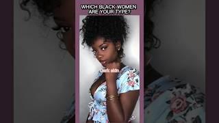 Which BLACK WOMEN Are Your Type? #shorts