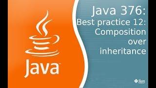 Урок Java 376 Best practice 12 Чем композиция лучше наследования?