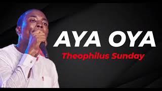 Aya Oya by Theophilus Sunday powerful worship chants