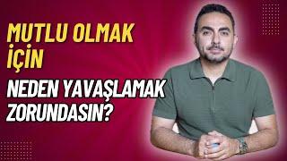 Mutlu Olmak İçin Neden Yavaşlamak Zorundasın?