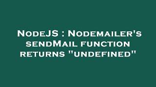 NodeJS  Nodemailers sendMail function returns undefined