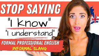 Stop Saying I know and I understand  Advanced Formal and Informal English Expressions