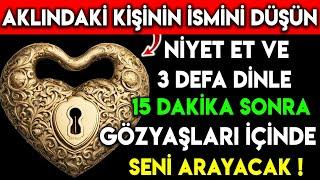 AKLINDAKİ KİŞİNİN İSMİNİ DÜŞÜN NİYET ET VE 3 DEFA DİNLE 15 DK SONRA GÖZYAŞLARI İÇİNDE SENİ ARAYACAK