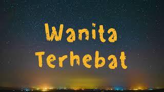 Wanita Terhebat - Putri Ariani feat  Vania Larissa Devina Elysia Lirik Lagu