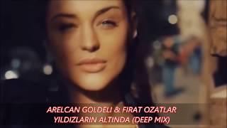 Arelcan Goldeli & Fırat Özatlar - Yıldızların Altında Deep Remix