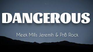 Meek Mills - Dangerous Ft Jeremiah & PnB Rock LYRICS