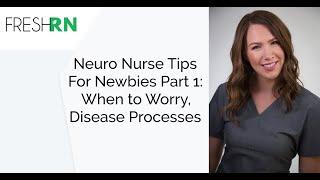 Neuro Nurse Tips for Newbies Part 1 When to Worry Disease Processes