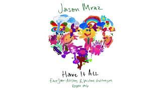 Jason Mraz - Have It All Easy Star-All Stars & Michael Goldwasser Reggae Mix Official Audio