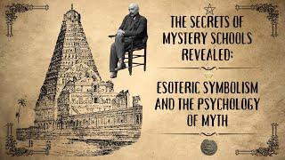 The Secrets of Mystery Schools Revealed Esoteric Symbolism and the Psychology of Myth