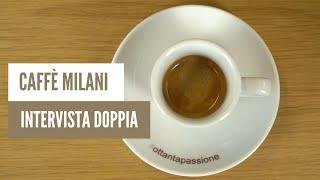 Caffè Milani intervista doppia