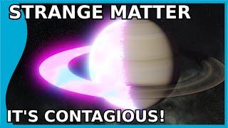 Strange Matter So Stable its Contagious