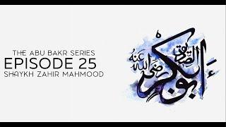 Episode 25  Abu Bakr Series  Shaykh Zahir Mahmood