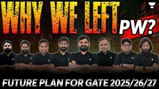 Why we left PW  Future plan GATE-202520262027