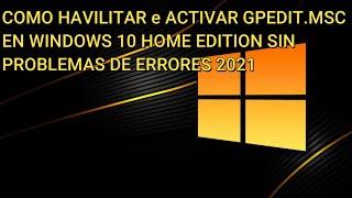 COMO ACTIVAR Gpedit.msc EN WINDOWS 10 HOME  Edition. SIN ERRORES 2021