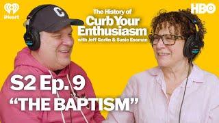 S2 Ep. 9 - “THE BAPTISM”  The History of Curb Your Enthusiasm