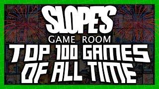 Slopes Game Rooms TOP 100 GAMES OF ALL TIME